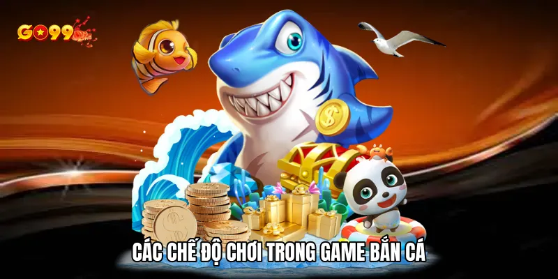 Các chế độ chơi trong game bắn cá