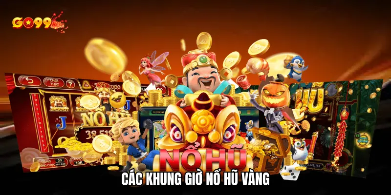 Các khung giờ nổ hũ vàng