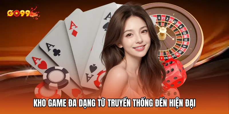 Kho game đa dạng từ truyền thống đến hiện đại